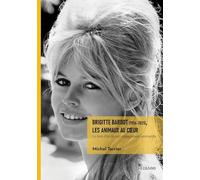 Brigitte Bardot (1934-2025), les Animaux au coeur: Le livre d'or de son engagement animaliste