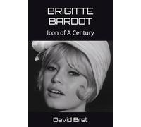 BRIGITTE BARDOT: Icon of A Century