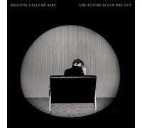 Brigitte Calls Me Baby The Future Is Our Way Out (CD) Album