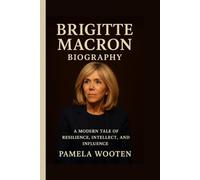 Brigitte Macron Biography: A Modern Tale of Resilience, Intellect, and Influence