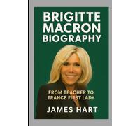 BRIGITTE MACRON BIOGRAPHY: FROM TEACHER TO FRANCE FIRST LADY
