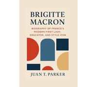 BRIGITTE MACRON: Biography Of France’s Modern First Lady, Educator, And Style Icon