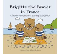 Brigitte the Beaver in France: A Travel Adventure Coloring Storybook