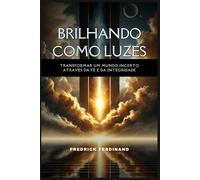 Brilhando como luzes: transformar um mundo incerto através da fé e da integridade