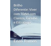 Brilho Diferente: Viver com TDAH com Clareza, Carinho e Estratégia: Viver com atenção diferente: guia prático e acolhedor para entender, gerenciar e transformar o TDAH.