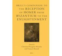 Brill’s Companion to the Reception of Homer from Byzantium to the Enlightenment: 29 (Brill's Companions to Classical Reception, 29)