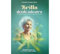 Brilla desde adentro: La magia de cuidar tu cuerpo y transformar tu vida