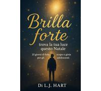 Brilla forte: trova la tua luce questo Natale: 25 giorni di fede, scopo e gioia per gli adolescenti in un mondo frenetico