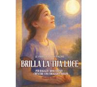 Brilla la Tua Luce - Per Pagazze e figlie: Le Parole di un Padre. Per Ragazze Adolescenti - Crescere con Coraggio e Grazia (Shine Your Light)