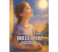 BRILLA TU LUZ. Para Niñas Adolescentes.: Las Palabras de un Padre. Creciendo con Valentía y Gracia. (Shine Your Light)