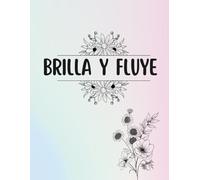 Brilla y Fluye: Libro de Colorear para Adultos: 50 Frases de Amor Propio y Diseños Relajantes para Aliviar el Estrés y Conectar Contigo Misma