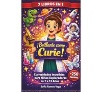 ¡Brillante como Curie! - 7 Libros en 1: Curiosidades Increíbles para Niñas Exploradoras de 7 a 13 Años: Libro Educativo con Datos Curiosos, Hechos ... Espacio y Mujeres que Cambiaron el Mundo