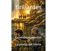 Brillantes: Periodistas sin seguridad (Al borde del precipicio - Siglo XXI: Trilogía completa)