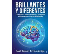 Brillantes y diferentes. Guía práctica para comprender y acompañar a adolescentes con altas capacidades