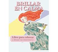 Brillar en calma Libro para colorear para niñas con frases motivadoras y ejercicios de autoconfianza y gestión emocional: Mindfulness y autoestima ... emocional y relajación en español