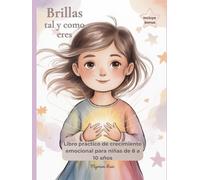 Brillas tal y como eres: Autoestima y gestión emocional para niñas de 8 a 10 años, Con rituales compartidos y diario de brillo