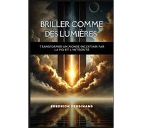 Briller comme des lumières : transformer un monde incertain par la foi et l'intégrité