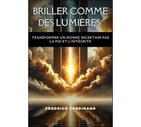 Briller comme des lumières : transformer un monde incertain par la foi et l'intégrité