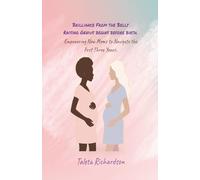 Brilliance from the Belly Raising Genius Begins Before Birth Empowering New Moms to Navigate the First 3 Years