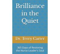Brilliance in the Quiet: 365 Days of Restoring the Nurse Leader's Soul