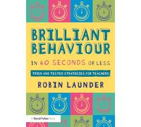 Brilliant Behaviour in 60 Seconds or Less: Tried and Tested Strategies for Teachers