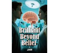 Brilliant Beyond Belief: Way Out There-The New Reality Based on and Inspired by a True Story