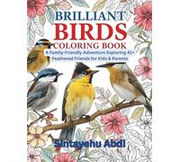BRILLIANT BIRDS COLORING BOOK: A Family-Friendly Adventure Exploring 41+ Feathered Friends for Kids & Parents