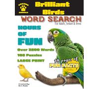 Brilliant Birds Word Search: 108 Large Print Word Search Puzzles for Adults, Seniors & Teens - Featuring 18 Fun Fact Pages About Birds (Amazing ... Adults and Seniors - All About the Animals)