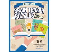 Brilliant Brain Teaser Puzzles for Adults: 101 Games to Sharpen the Mind