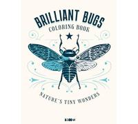 Brilliant Bugs: A Coloring Book of Nature’s Tiny Wonders