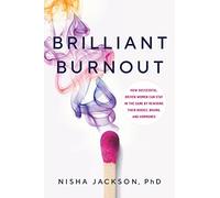 Brilliant Burnout: How Successful, Driven Women Can Stay in the Game by Rewiring Their Bodies, Brains, and Hormones