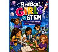 Brilliant Girls in STEM: A Color-and-Learn Adventure in Science, Space, Nature, Invention and Discovery