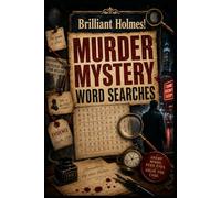 Brilliant Holmes! Murder Mystery Word Searches: 155 Crime Themed Puzzles for Mystery Lovers and Detectives