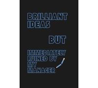 Brilliant Ideas But Immediately Ruined By My Manager: Sassy Blank Notebook: Funny Blank Lined Notebook gag gift for Employees, Coworkers and Friends, ... Gift, Christmas Party Appreciation Gift