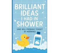 Brilliant Ideas I Had in the Shower (The Sleep-Deprived Genius Collection)