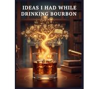 Brilliant Ideas I Had While Drinking Bourbon: How to Unlock Your Best Ideas: A Memoir on Creativity, Whiskey, and the Art of the Pour. 50 Concepts, ... Entrepreneurs, Writers, Genius Idea.