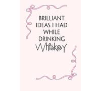 Brilliant Ideas I Had While Drinking Whiskey: Blank Lined Notebook with Funny Saying on Background for Office Manager, Boss, Workplace, Employees, School and Friends (size: 6"x9", 100 pages)