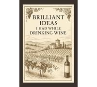 Brilliant Ideas I Had While Drinking Wine: 6 x 9 Blank Lined Notebook Journal - Funny Wine Quote Gift for Women, Friends, and Coworkers