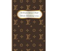 Brilliant Ideas I Had While Drinking wine: Funny Blank Lined Notebook Journal - A Funny Christmas Gag Gifts For women, men, friends, family, Coworker, boss