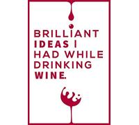 Brilliant Ideas I Had While Drinking Wine Notebook: Wine Notebook & Unique Gift For The Wine Lover Lovers Wine journal tasting notes & impressions