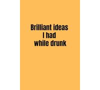Brilliant ideas I had while drunk - Lined Notebook with Date Field