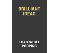 Brilliant Ideas I Had While Pooping: A Funny Notebook for Office Co-workers | Gag Gift Idea for Coworkers | Birthday and Christmas Gift for Friends | Format 6"x 9" .