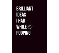 Brilliant Ideas I Had While Pooping: A Hilarious Lined Notebook for Deep Bathroom Thoughts | 110 Pages, 6x9 Portable Size | Includes Funny Quotes | Perfect Gag Gift for Men, Women, & Coworkers