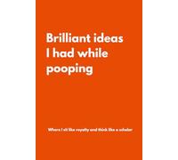 Brilliant ideas I had while pooping: Lined Notebook with Funny Quotes on each page, Perfect for the Home or Office| Gag Gift Idea for Coworkers, Mom, ... Gift for Friend (The Inside Voice Collection)