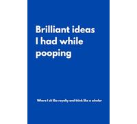 Brilliant ideas I had while pooping: Lined Notebook with Funny Quotes on each page, Perfect to the Office and Home | Gag Gift Idea for Coworkers, Mom, Dad, Brother, Sister and Family | Birthday and Christmas Gift for Friend