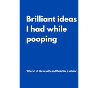 Brilliant ideas I had while pooping: Lined Notebook with Funny Quotes on each page, Perfect to the Office and Home | Gag Gift Idea for Coworkers, Mom, Dad, Brother, Sister and Family | Birthday and Christmas Gift for Friend