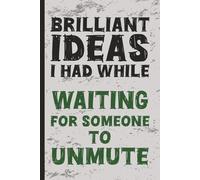 Brilliant Ideas I Had While...Waiting For Someone To Unmute: A Journal for People Who've Heard "You're on Mute" One Too Many Times | Great for Office ... Gag Gifts, Work Humor, White Elephant Gifts