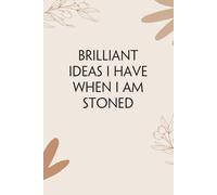 Brilliant Ideas I Have When I Am Stoned: Notebook with Funny Quotes On The Cover for Friends, Employee, Office Manager, Birthdays, Christmas, Mother's Day ( 110 Pages, 6"x9")