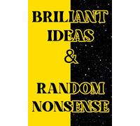 Brilliant Ideas & Random Nonsense: Funny Gift Notebook Journal, Gift For Seniors, Co-workers, Friends and Family, 120 Pages