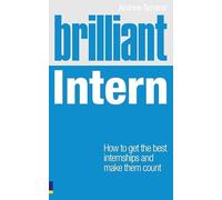 Brilliant Intern: How to Get the Best Internships & Make Them Count